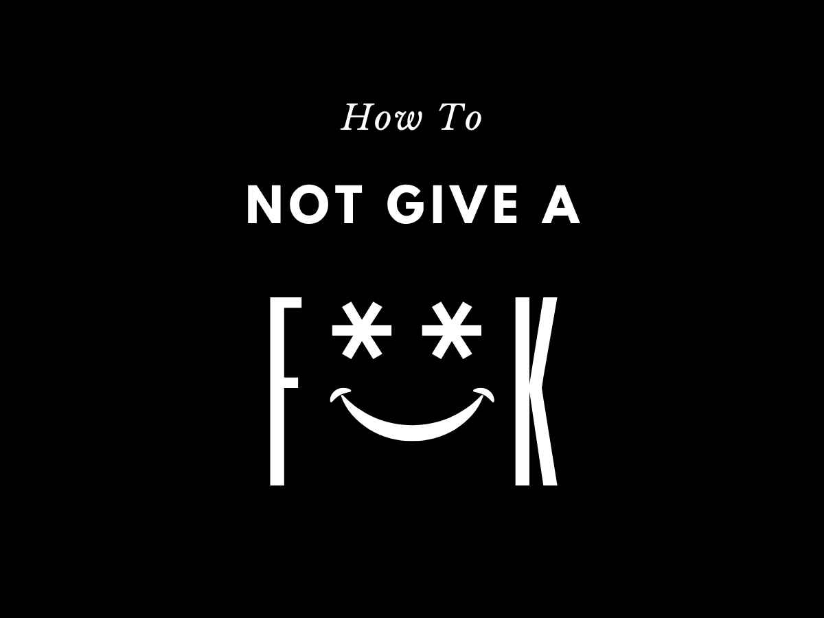 Not Given How to Not Give a Fuck (Without Overthinking It) | STANNOBELLO
